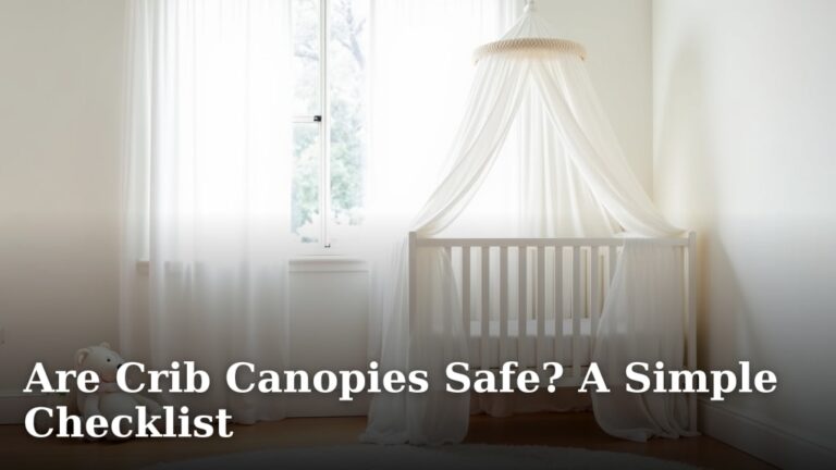 Are Crib Canopies Safe? A Simple Checklist