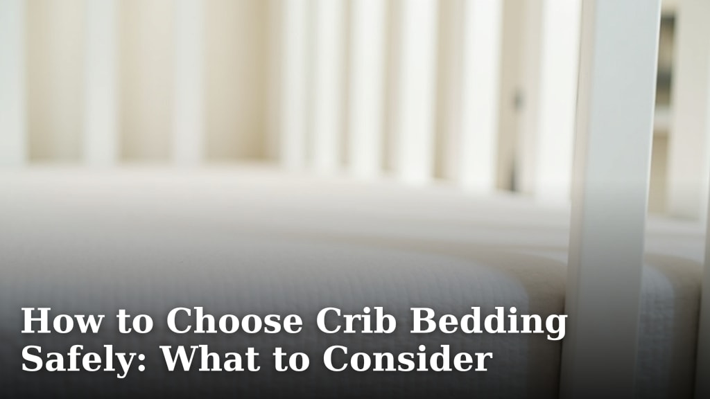 How to Choose Crib Bedding Safely: What to Consider