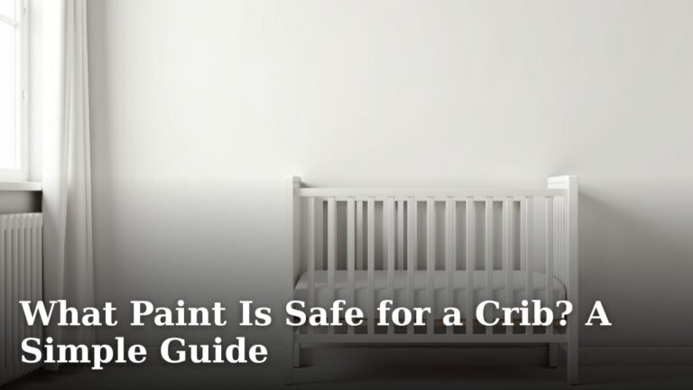 What Paint Is Safe for a Crib? A Simple Guide
