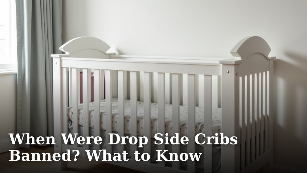 When Were Drop Side Cribs Banned? What to Know