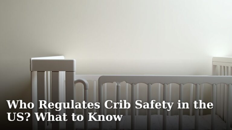 Who Regulates Crib Safety in the US? What to Know