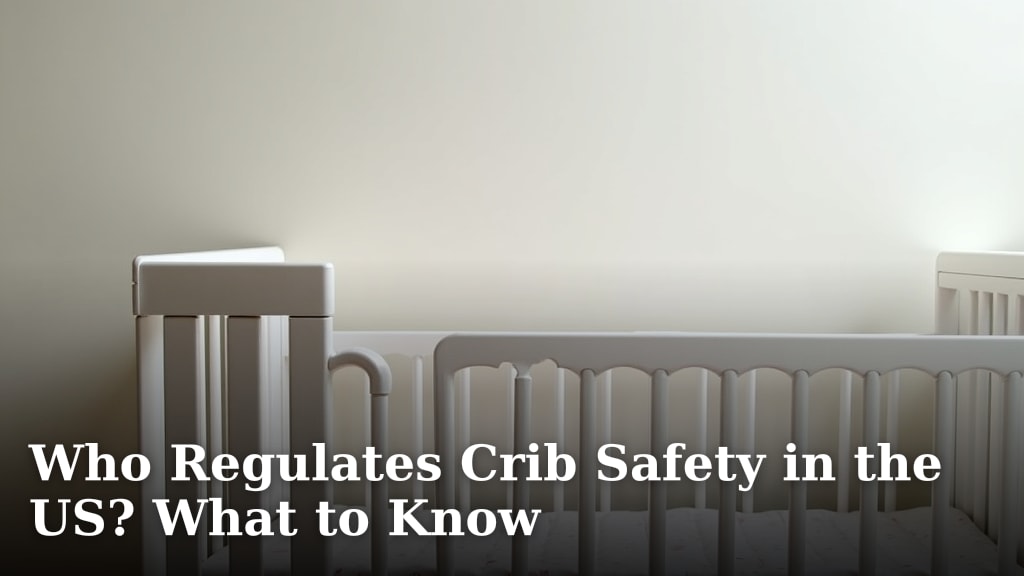 Who Regulates Crib Safety in the US? What to Know